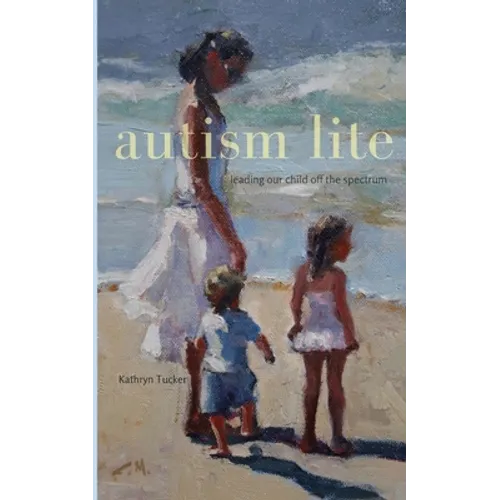 Autism Lite: Leading Our Child Off the Spectrum - Paperback