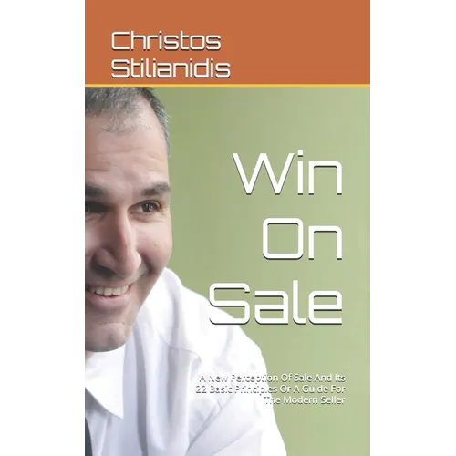 Win On Sale: A New Perception Of Sale And Its 22 Basic Principles Or A Guide For The Modern Seller - Paperback