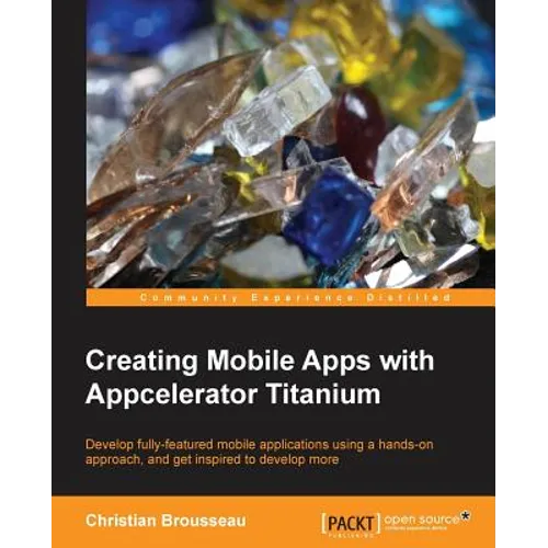 Creating Mobile Apps with Appcelerator Titanium - Paperback