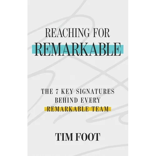 Reaching for Remarkable: The 7 Key Signatures Behind Every Remarkable Team - Paperback