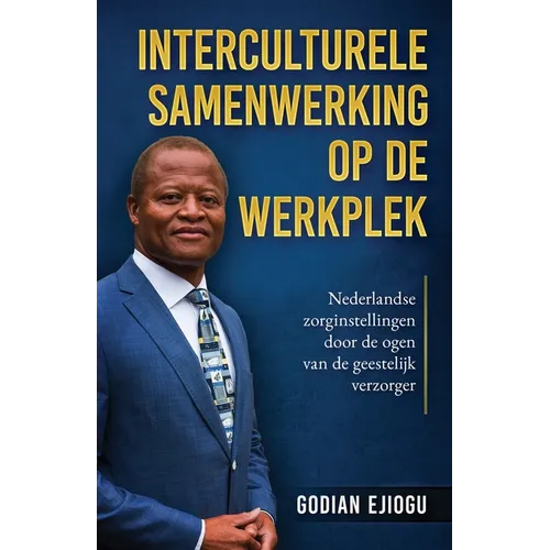 Interculturele Samenwerking Op De Werkplek: Nederlandse zorginstellingen door de ogen van de geestelijk verzorger - Paperback