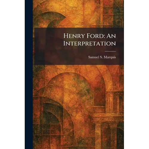 Henry Ford: An Interpretation - Paperback