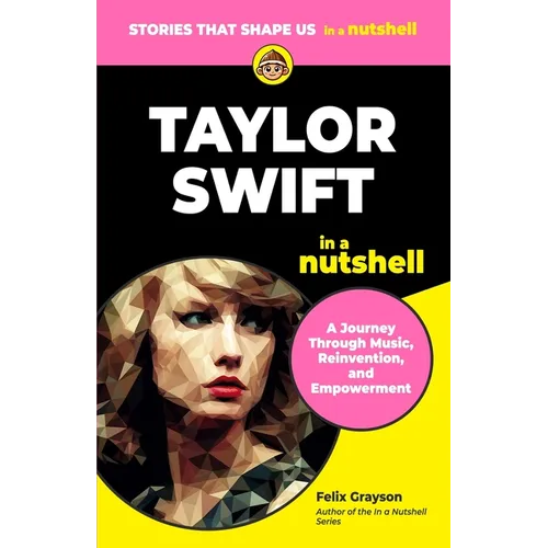 Taylor Swift in a Nutshell: A Journey Through Music, Reinvention, and Empowerment - Paperback