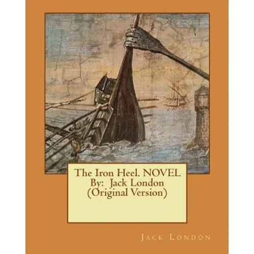 The Iron Heel. NOVEL By: Jack London (Original Version) - Paperback