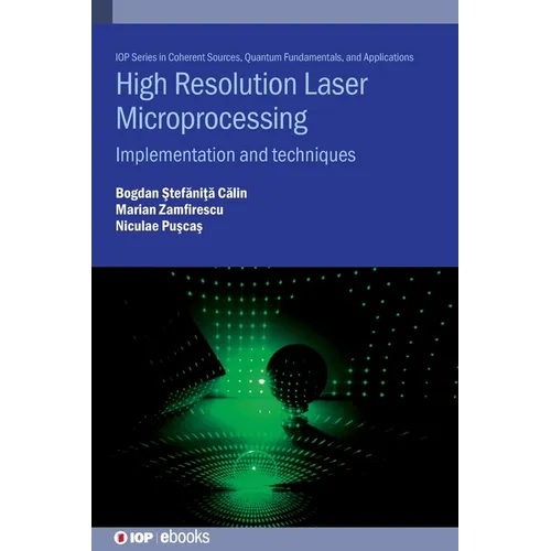 High Resolution Laser Microprocessing: Implementation and techniques - Hardcover