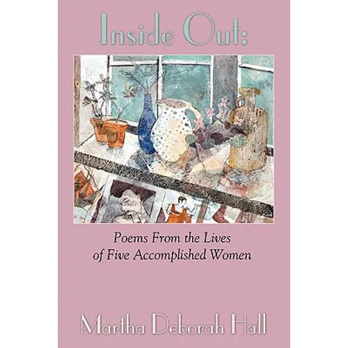 Inside Out: Poems From the Lives of Five Accomplished Women - Paperback