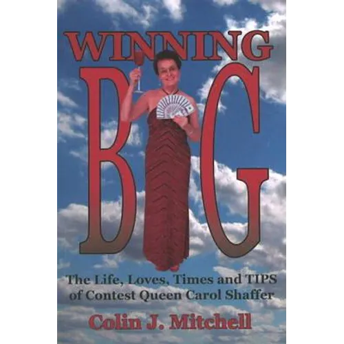 Winning Big: The Life, Loves, Times and Tips of Contest Queen Carol Shaffer (Biography/Contest Tips) - Paperback