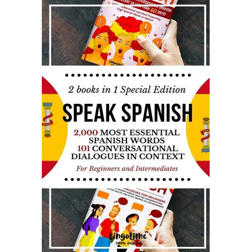 Speak Spanish: 2,000 Most Essential Spanish Words and 101 Conversational Dialogues in Context For Beginners and Intermediates (2 Book - Paperback