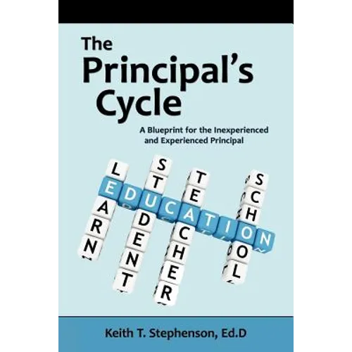 The Principal's Cycle: A Blueprint for the Inexperienced and Experienced Principal - Paperback