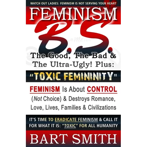 FEMINISM B.S. (The Good, The Bad & The Ultra-Ugly!) + 