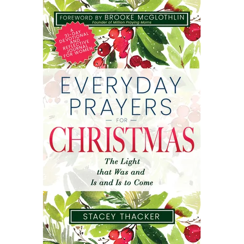 Everyday Prayers for Christmas: The Light That Was and Is and Is to Come (a 31-Day Devotional and Reflective Journal for Women) - Paperback