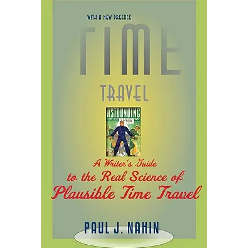 Time Travel: A Writer's Guide to the Real Science of Plausible Time Travel (Revised) - Paperback
