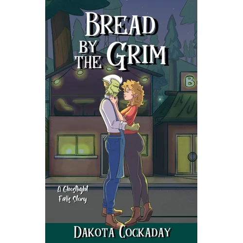 Bread by the Grim: A Ghostlight Falls Story - Paperback