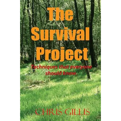 The Survival Project: Techniques that everyone should know! - Paperback
