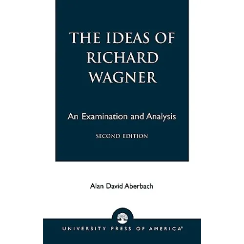 The Ideas of Richard Wagner: An Examination and Analysis - Paperback