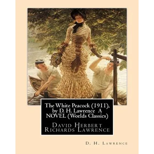 The White Peacock (1911), by D. H. Lawrence A NOVEL (Wordsworth Classics): David Herbert Richards Lawrence - Paperback