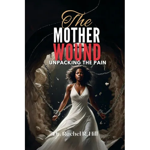 The Mother Wound: Unpacking the Pain
