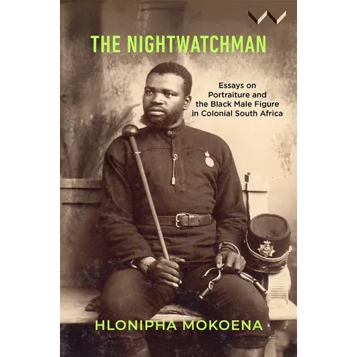The Nightwatchman: Essays on Portraiture and the Black Male Figure in Colonial South Africa - Paperback