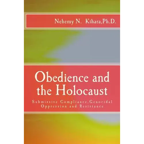 Obedience and the Holocaust: Submissive Compliance, Genocidal Oppression and Resistance - Paperback
