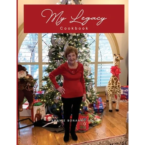 My Legacy Cookbook: Passionate Cooking and Baking, a Yearly Collection of Family Traditions and Delicious Food - Paperback