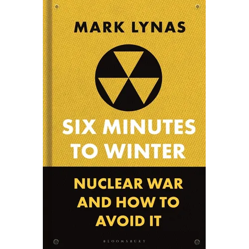 Six Minutes to Winter: Nuclear War and How to Avoid It - Hardcover
