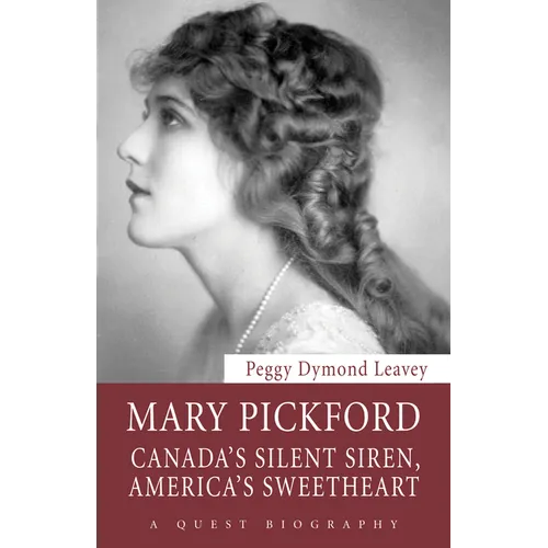 Mary Pickford: Canada's Silent Siren, America's Sweetheart - Paperback