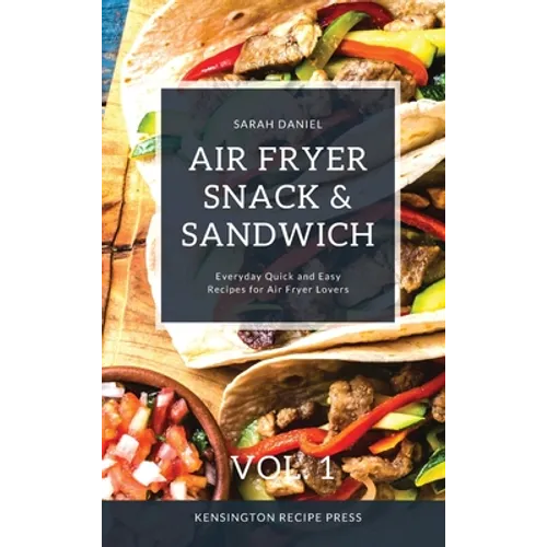 Air Fryer Snack and Sandwich Vol. 1: Everyday Quick and Easy Recipes for Air Fryer Lovers - Hardcover
