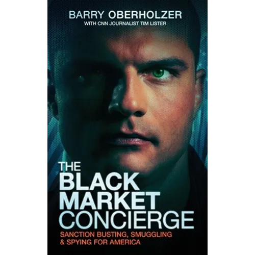 The Black Market Concierge: Sanction Busting. Smuggling & Spying for America - Hardcover