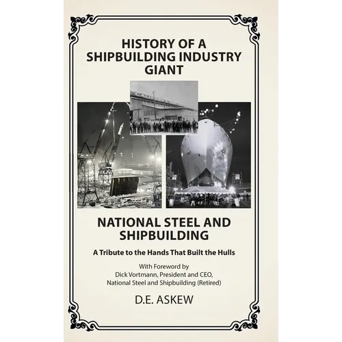 History of a Shipbuilding Industry Giant, National Steel and Shipbuilding: A Tribute to the Hands That Built the Hulls