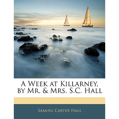 A Week at Killarney, by Mr. & Mrs. S.C. Hall - Paperback