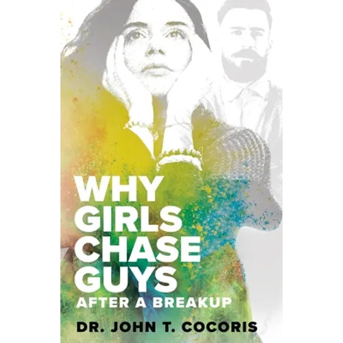WHY GIRLS CHASE GUYS After A Breakup - Paperback
