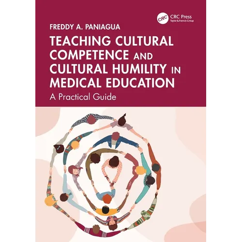 Teaching Cultural Competence and Cultural Humility in Medical Education: A Practical Guide - Paperback