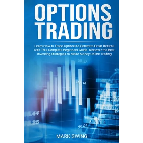 Options Trading: Learn How to Trade Options to Generate Great Returns with This Complete Beginners Guide. Discover the Best Investing S - Paperback