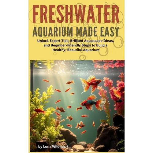 Freshwater Aquarium Made Easy - Hardcover
