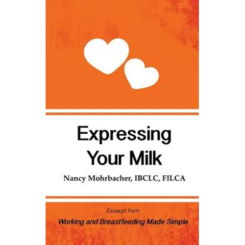 Expressing Your Milk: Excerpt from Working and Breastfeeding Made Simple - Paperback