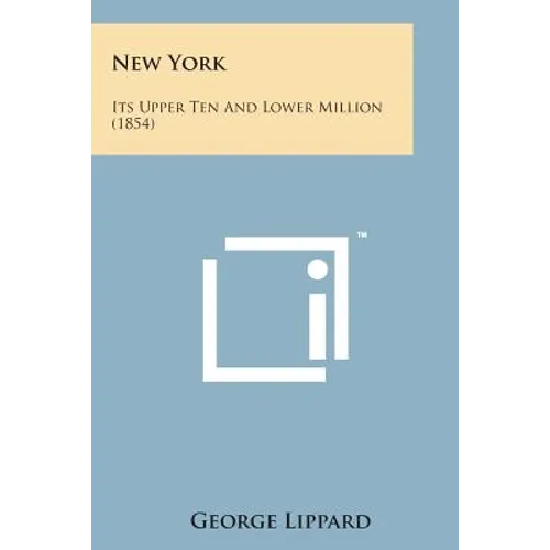 New York: Its Upper Ten and Lower Million (1854) - Paperback