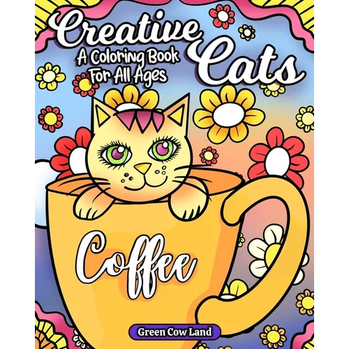 Creative Cats: A Coloring Book For All Ages