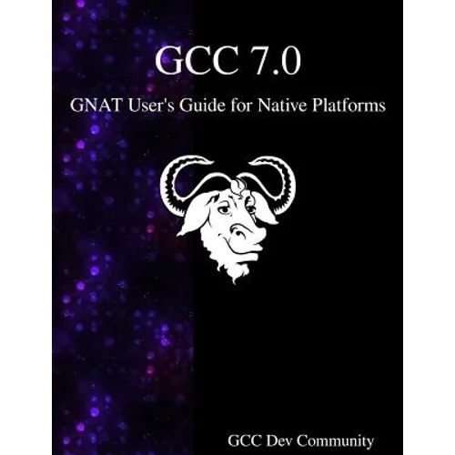 GCC 7.0 GNAT User's Guide for Native Platforms - Paperback