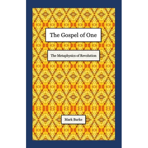 The Gospel of One: The Metaphysics of Revolution - Paperback