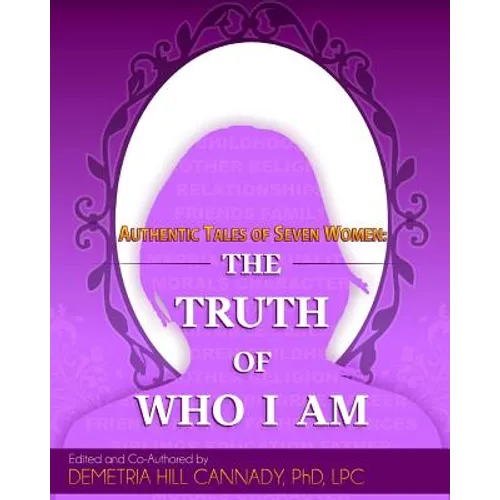Authentic Tales of Seven Women: The Truth of Who I Am - Paperback