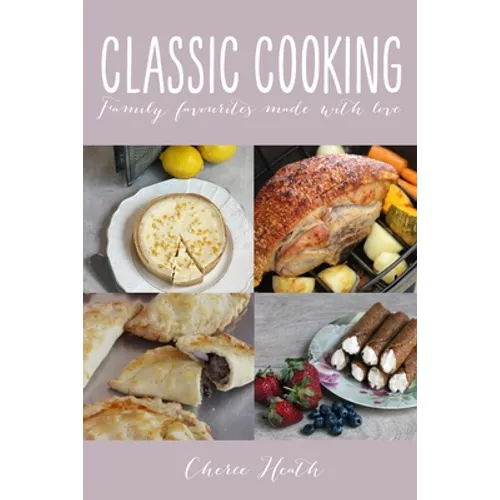 Classic Cooking: Family Favourites Made With Love - Paperback