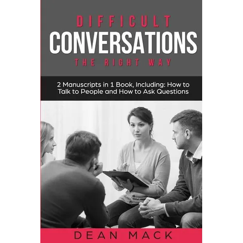 Difficult Conversations: The Right Way - Bundle - The Only 2 Books You Need to Master Though Conversations, Difficult People and Fierce Convers - Paperback