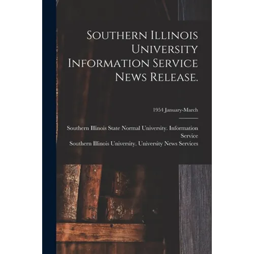 Southern Illinois University Information Service News Release.; 1954 January-March - Paperback