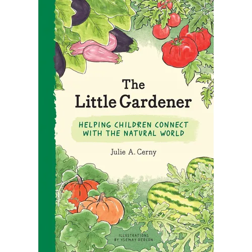 Little Gardener: Helping Children Connect with the Natural World - Hardcover