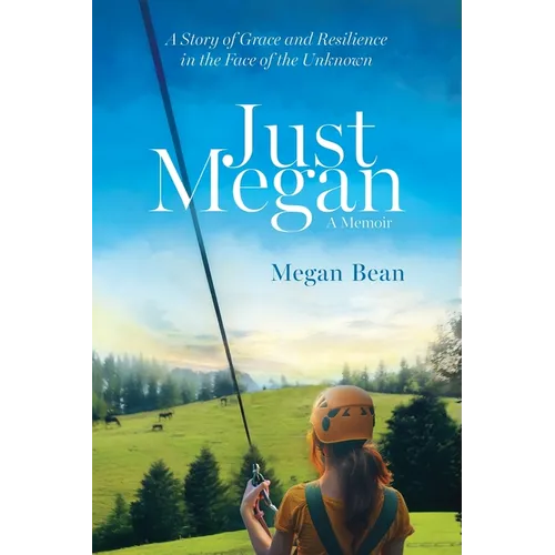 Just Megan: A Story of Grace and Resilience in the Face of the Unknown - Paperback