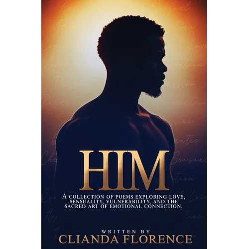 Him: A collection of poems exploring love, sensuality, vulnerability, and the sacred art of emotional connection. - Paperback