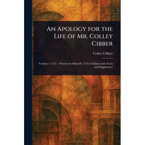 An Apology for the Life of Mr. Colley Cibber - Paperback