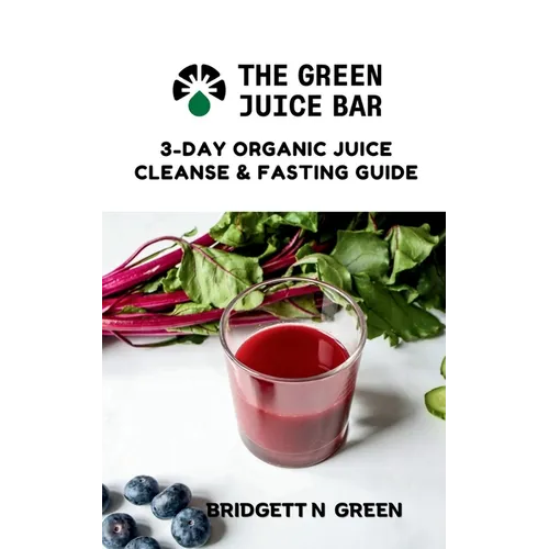 The Green Juice Bar: 3-Day Cleanse and Fasting Guide - Paperback