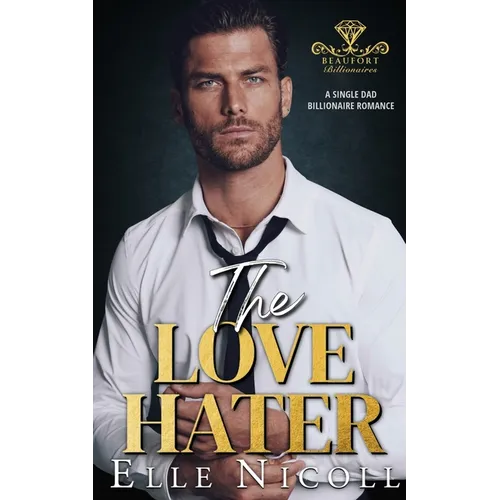 The Love Hater: A Single Dad Billionaire Romance - Paperback