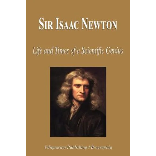 Sir Isaac Newton - Life and Times of a Scientific Genius (Biography) - Paperback